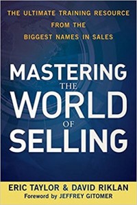 Mastering the world of selling : the ultimate training resource from the biggest names in sales