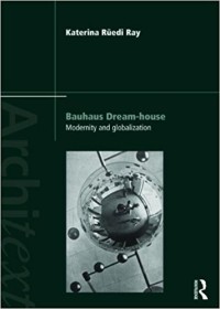 Bauhaus dream-house modernity and globalization
