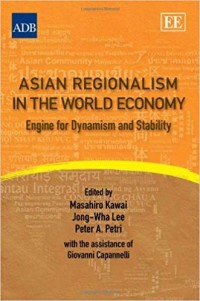 Asian regionalism in the world economy : engine for dynamism and stability