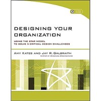 Designing your organization : using the star model to solve 5 critical design challenges