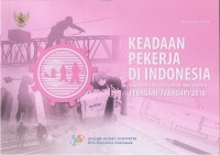 Keadaan pekerja di Indonesia, Februari 2018 = Laborer situation in Indonesia, February 2018