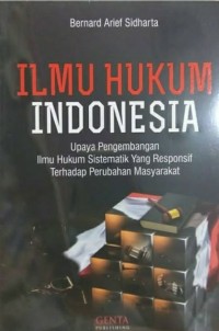 Ilmu hukum Indonesia : upaya pengembangan ilmu hukum sistematik yang responsif terhadap perubahan masyarakat