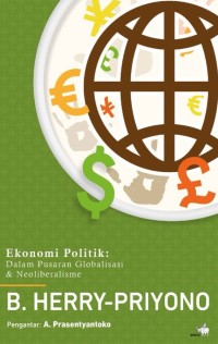 Ekonomi politik : dalam pusaran globalisasi & neoliberalisme