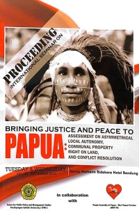 Bringing justice and peace to Papua : assymetrical local autonomy, communal property rights on land, and conflict resolution