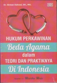 Hukum perkawinan beda agama dalam teori dan praktiknya di Indonesia