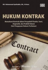 Hukum kontrak : memahami kontrak dalam perspektif filsafat, teori, dogmatik, dan praktik hukum