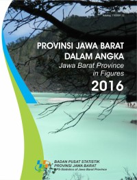 Provinsi Jawa Barat dalam angka 2016 = Jawa Barat Province in figures 2016