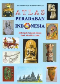 Atlas peradaban Indonesia : di tengah-tengah dunia dari abad ke abad