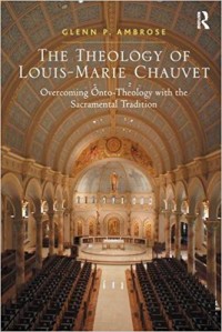 The Theology of Louis-Marie Chauvet : overcoming onto-theology with the sacramental tradition