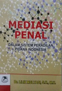 Mediasi penal dalam sistem peradilan pidana Indonesia
