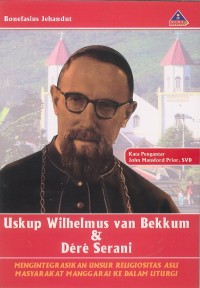 Uskup Wilhelmus van Bekkum dan Déré Serani : mengintegrasikan unsur religiositas asli masyarakat Manggarai ke dalam liturgi