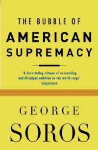 The Bubble of American supremacy : correcting the misuse of American power