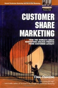 Customer share marketing : how the world's great marketers unlock profits from customer loyalty