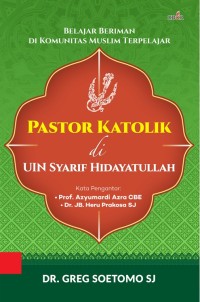Pastor Katolik di UIN Syarif Hidayatullah : belajar beriman di komunitas muslim terpelajar