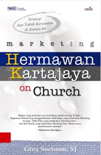 Marketing Hermawan Kartajaya on church : strategi dan taktik kerasulan di zaman ini