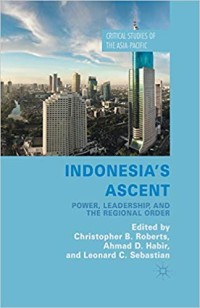 Indonesia's ascent : power, leadership, and the regional order
