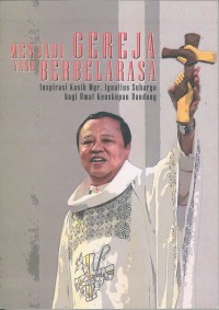 Menjadi gereja yang berbelarasa : inspirasi kasih Mgr. Ignatius Suharyo bagi umat Keuskupan Bandung