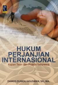 Hukum perjanjian internasional : kajian teori dan praktik Indonesia
