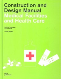 Medical facilities and health care : construction and design manual