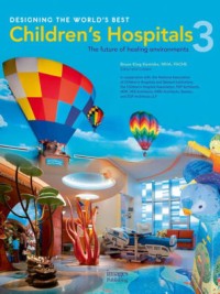 Designing the world's best : children's hospitals 3