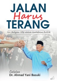 Jalan harus terang : sisi religius SBY dalam gaduhnya politik