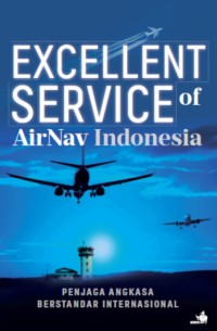 Excellent service of airnav Indonesia : penjaga angkasa berstandar internasional