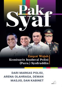 Pak Syaf : empat wajah komisaris jenderal polisi (purn.) Syafruddin : dari markas polisi, arena olahraga, dewan masjid, dan kabinet