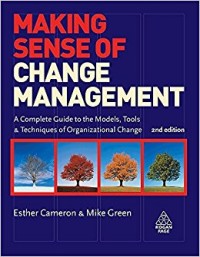 Making sense of change management : a complete guide to the models, tools and techniques of organizational change