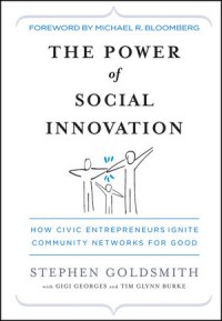 The Power of social innovation : how civic entrepreneurs ignite community networks for good