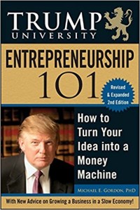 Trump University entrepreneurship 101 : how to turn your idea into a money machine