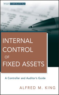 Internal control of fixed assets : a controller and auditor's guide