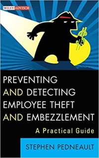 Preventing and detecting employee theft and embezzlement : a practical guide