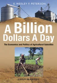 A Billion dollars a day : the economics and politics of agricultural subsidies