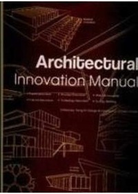 Architectural innovation manual : pattern innovation, structure innovation, material innovation, function innovation, technology innovation, ecology building