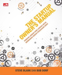 The Startup owner's manual : panduan langkah demi langkah untuk membangun sebuah perusahaan hebat