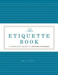 The Etiquette book : a complete guide to modern manners
