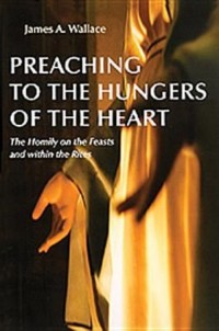 Preaching to the hungers of the heart : the homily on the feasts and within the rites