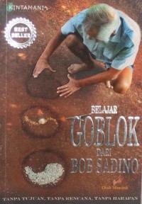 Belajar goblok dari Bob Sadino : tanpa rencana, tanpa tujuan, tanpa harapan