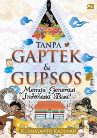 Tanpa gaptek dan gupsos : menuju generasi Indonesia bisa!