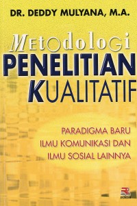 Metodologi penelitian kualitatif : paradigma baru ilmu komunikasi dan ilmu sosial lainnya