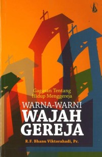 Warna-warni wajah gereja : gagasan tentang hidup menggereja