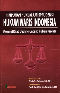 Himpunan jurisprudensi hukum waris Indonesia : menurut kitab undang-undang hukum perdata