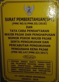 Surat pemberitahuan (SPT)(PMK No.9/PMK.03/2018) dan tata cara pendaftaran wajib pajak dan penghapusan nomor pokok wajib pajak serta pengukuhan dan pencabutan pengukuhan pengusaha kena pajak (PMK No.147/PMK.03/2017)