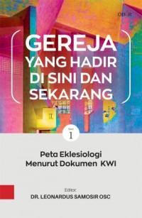 Gereja yang hadir di sini dan sekarang : peta eklesiologi menurut dokumen KWI