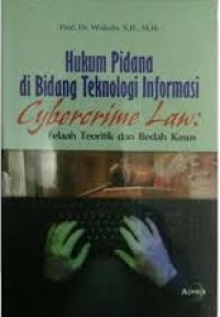 Hukum pidana di bidang teknologi informasi cybercrime law : telaah teoritik dan bedah kasus