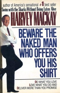 Beware the naked man who offers you his shirt : do what you love, love what you do and deliver more than you promise