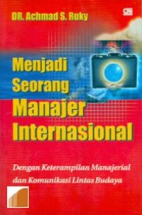 Menjadi seorang manajer internasional : dengan keterampilan manajerial dan komunikasi lintas budaya