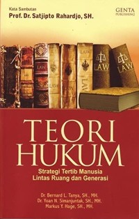 Teori hukum : strategi tertib manusia lintas ruang dan generasi