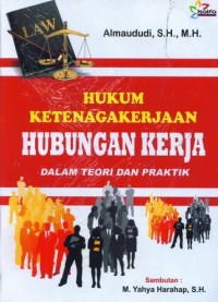 Hukum ketenagakerjaan hubungan kerja dalam teori dan praktik