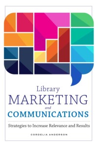 Library marketing and communications : strategies to increase relevance and results
